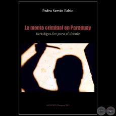 LA MENTE CRIMINAL EN PARAGUAY - Autor: PEDRO SERVÍN FABIO - Año 2014